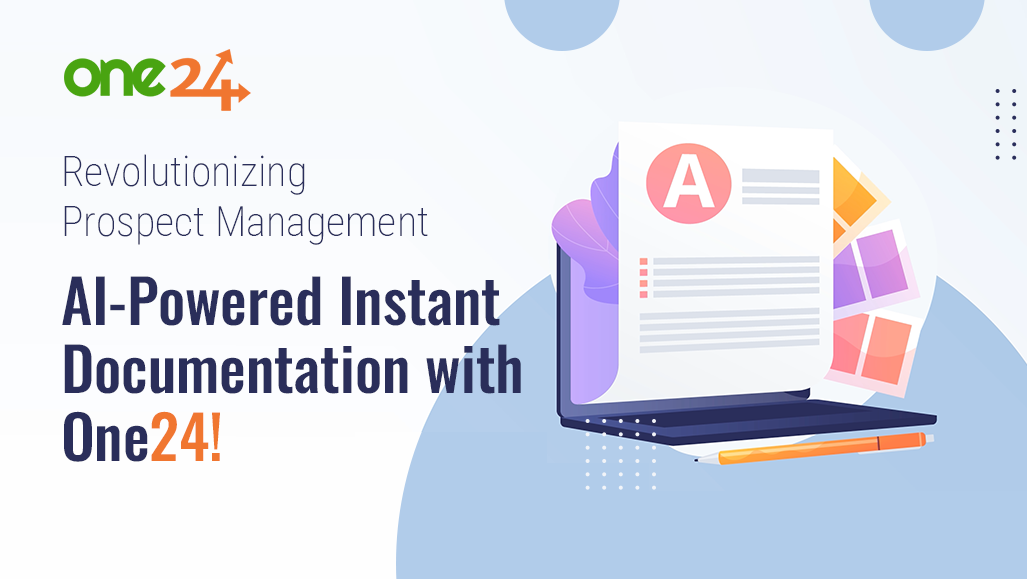 Revolutionizing Prospect Management: AI-Powered Instant Documentation with One24